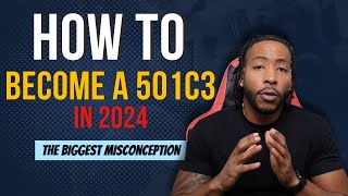 How to become a 501c3 in 2024  The Biggest Misconception [upl. by Ennovahs]