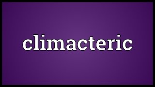 Climacteric Meaning [upl. by Eserahs]