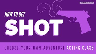 How to Get Shot  Choose Your Own Adventure Acting Class [upl. by Ahcsim]