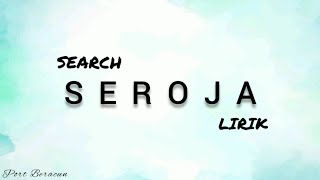 🎵 SEARCH  SEROJA LIRIK HQ [upl. by Idaline]