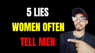 5 Lies Women Often Tell Men  Lies Girls Tell Men [upl. by Lanti442]