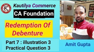 CA Foundation Redemption of Debentures  illustration 3  Practical Question 3  Part 7 [upl. by Yseulte]