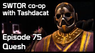 SWTOR coop with Tashdacat  Episode 75 Quesh [upl. by Alaric]