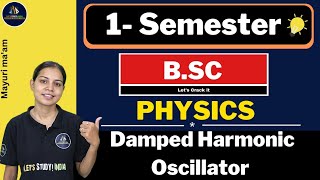 Damped Harmonic Oscillator  BSc Physics 1st Semester  Mayuri Maam [upl. by Enetsuj743]