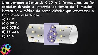 Uma corrente elétrica de 015 A é formada em um fio condutor durante o intervalo de tempo de 2 min [upl. by Mart]