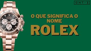 O Que Significa o Nome ROLEX [upl. by Giraldo]