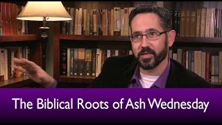 The Biblical Roots of Ash Wednesday [upl. by Aleel162]