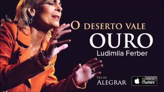 Ludmila Ferber  O Deserto Vale Ouro CD Pra Me Alegrar [upl. by Luoar]