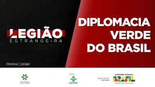 Legião Estrangeira  Diplomacia verde do Brasil  16082023 [upl. by Harpp]