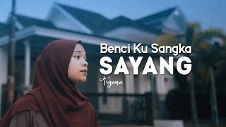 Tryana  Benci Kusangka Sayang Official New Versi [upl. by Joyan]