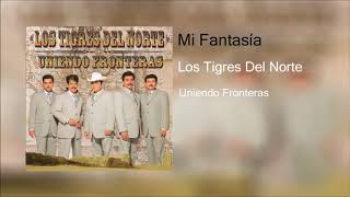 Mi Fantasía  Los Tigres Del norte [upl. by Bertrando]