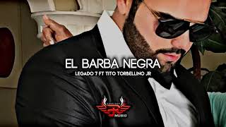 Barba Negra  Legado 7 Ft Tito Torbellino Jr CORRIDOS 2018 [upl. by Peers]