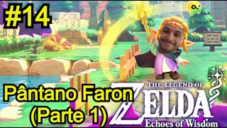 The Legend of Zelda Echoes of Wisdom Parte 14 Pântano Faron  Parte 1  Gameplay  N SWITCH [upl. by Neeruam]