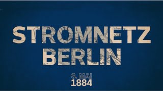 140 Jahre Strom für Berlin  Stromnetz Berlin [upl. by Tibbs]