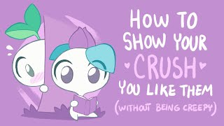 How to Show Your Crush You Like Them Without Being Creepy [upl. by Ecyarg]