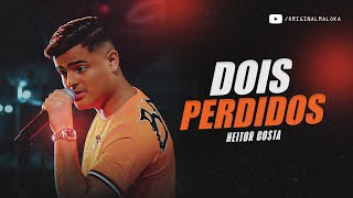 DOIS PERDIDOS  Heitor Costa [upl. by Dyson544]