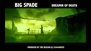 BIG SPADE  DREAMIN OF DEATH REMIX [upl. by Thay949]