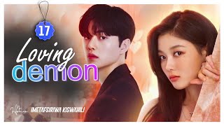 LOVING DEMON  EP 17 FINAL  IMETAFSIRIWA KISWAHILI [upl. by Yntirb]