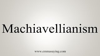 How To Say Machiavellianism [upl. by Cedar]