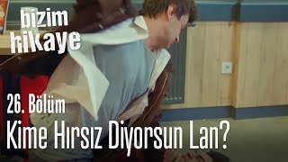 Kime hırsız diyorsun  Bizim Hikaye 26 Bölüm [upl. by Enorel]