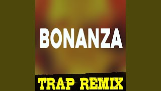 Bonanza Trap Remix [upl. by Jezebel]