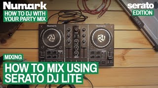 How To Mix Using Serato DJ Lite  How To DJ With Your Numark Party Mix Serato Edition 10 of 21 [upl. by Lynad]