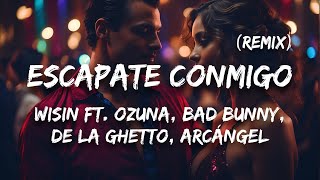 Wisin  Escápate Conmigo Remix ft Ozuna Bad Bunny De La Ghetto Arcángel Letra  Lyrics [upl. by Hars]