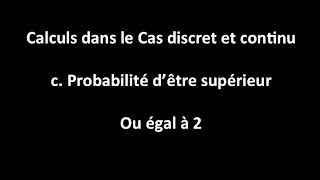 Cas discret et continu  c Calculer la proba dêtre supérieur ou égal à 2 [upl. by Ccasi]