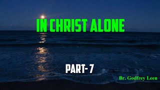 IN CHRIST ALONE PART 7 [upl. by Asabi]