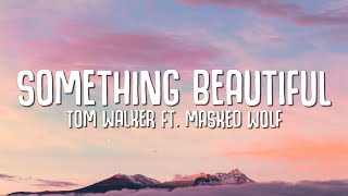 Tom Walker  Something Beautiful Lyrics ft Masked Wolf [upl. by Onitnas]