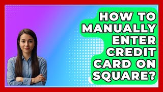 How To Manually Enter Credit Card On Square  CreditGuide360com [upl. by Arick822]