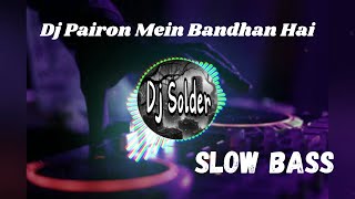 DJ India Slow Bass  Pairon Mein Bandhan Hai [upl. by Theresita848]