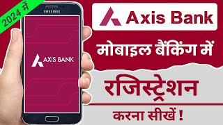 Axis Mobile Banking Registration 2024  Axis Bank App kaise use kare [upl. by Hsizan862]