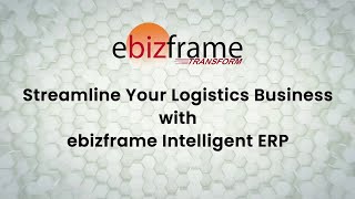 Streamline Logistics amp Boost Profits ebizframe Intelligent ERP for Logistics Industry [upl. by Anoj]