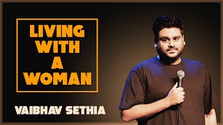 LIVING WITH A WOMAN  Standup Comedy by VAIBHAV SETHIA [upl. by Arhez]