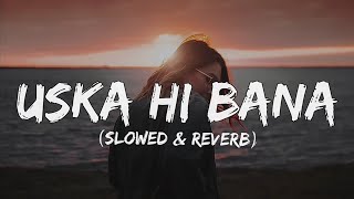 Uska hi bana lyrics  slowed amp reverb [upl. by Lello]