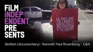 BEDLAM mental health doc  QampA  Filmmaker Kenneth Paul Rosenberg  Film Independent Presents [upl. by Lennon]