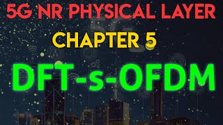 5G NR Physical Layer  Chapter 5 DFTsOFDM [upl. by Tekcirk]