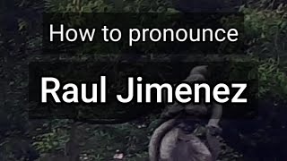 How to Pronounce Raul Jimenez [upl. by Yuria311]