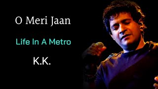 O Meri Jaan LYRICS  KK Pritam Chakraborty  Life In A Metro  Kangana Ranaut Dil Khudgarj Hai [upl. by Atelahs]