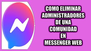 Cómo eliminar administradores de una comunidad en Messenger Web [upl. by Leveridge]