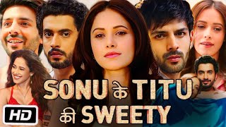 Sonu Ke Titu Ki Sweety Full HD Movie  Kartik Aaryan  Sunny Singh  Nushrratt B  OTT Explanation [upl. by Tremain700]