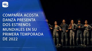 Cuba Compañía Acosta Danza presenta dos estrenos mundiales en su primera temporada de 2022 [upl. by Nwahsit636]