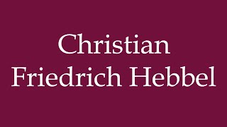 How to Pronounce Christian Friedrich Hebbel Correctly in German [upl. by Joon]