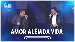 Cezar amp Paulinho  Amor Além da Vida  DVD 40 Anos [upl. by Raclima]