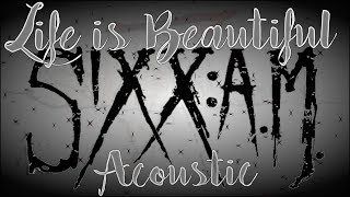 SixxAM – Life Is Beautiful Acoustic Version  Lyrics with Effects [upl. by Winebaum78]