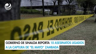 Gobierno de Sinaloa reporta 10 asesinatos ligados a la captura de quotEl Mayoquot Zambada [upl. by Tnomad]