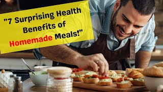 quot7 Reasons to Love Homemade Meals  Health Benefits of Cooking at Homequot [upl. by Yennaiv]