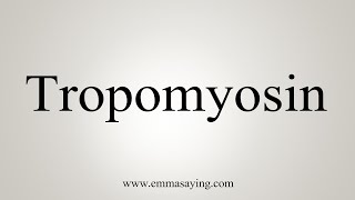 How To Say Tropomyosin [upl. by Leamiba462]