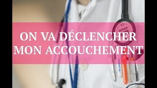 ACCOUCHEMENT  LE DÉCLENCHEMENT [upl. by Olpe]